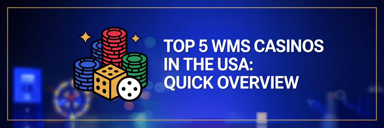Top 5 WMS Casinos in the USA: Quick Overview